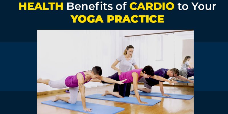 Health Benefits of Cardio to Your Yoga Practice