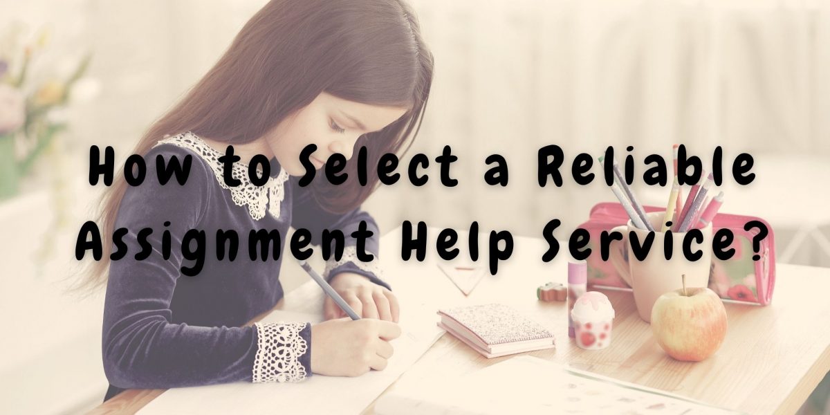 How to Select a Reliable Assignment Help Service