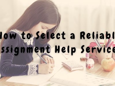 How to Select a Reliable Assignment Help Service