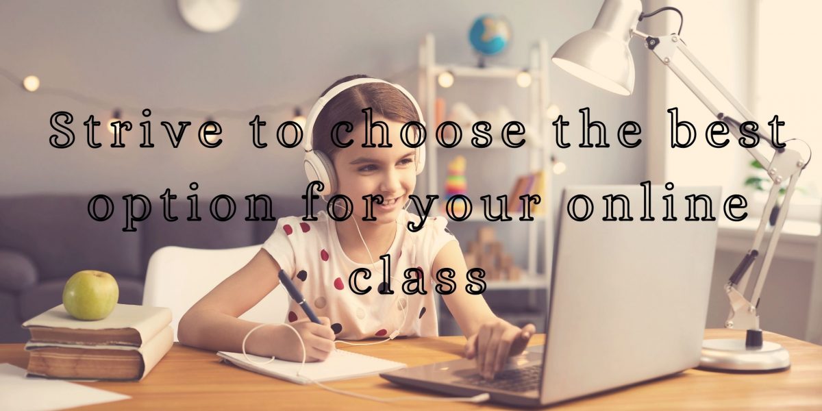 Strive to choose the best option for your online class