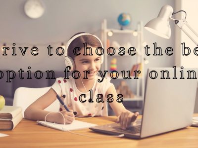 Strive to choose the best option for your online class