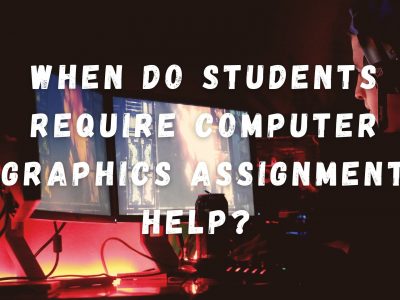 When do Students Require Computer Graphics Assignment Help